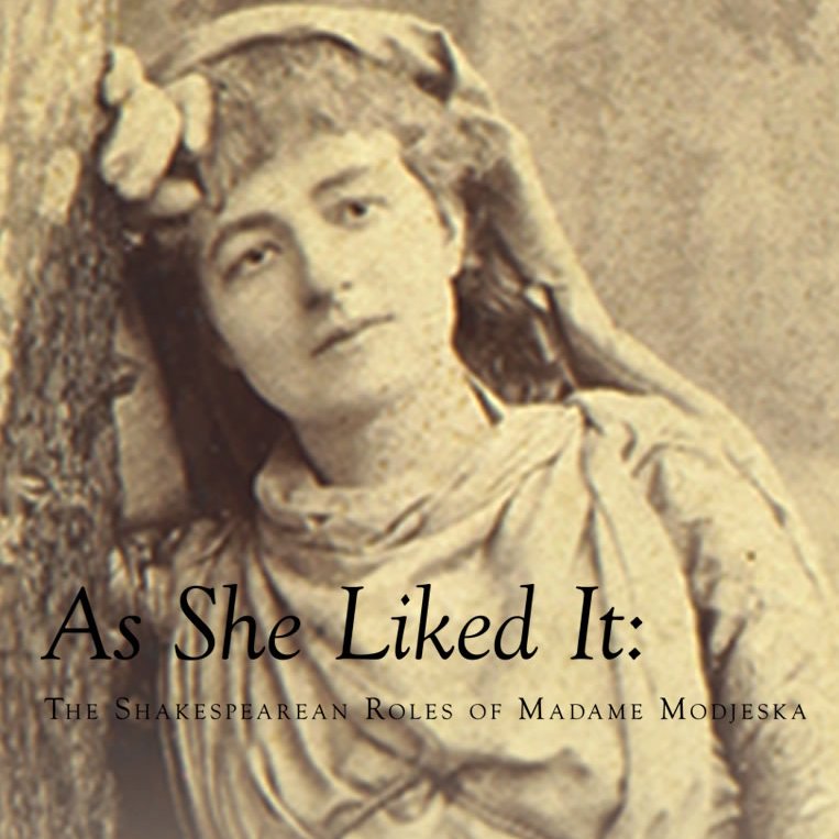 As She Liked It: The Shakespearean Roles of Madame Modjeska